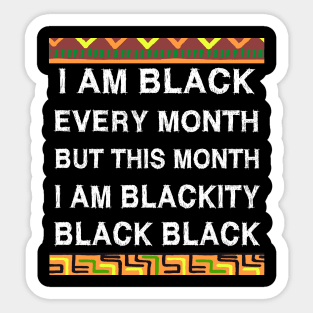 Black History Month I am Black Every Month Blackity Black Sticker